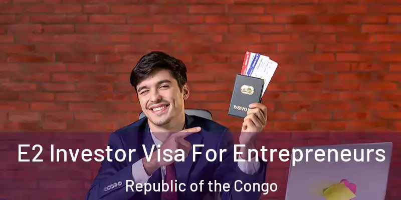  E2 Investor Visa For Entrepreneurs Republic of the Congo