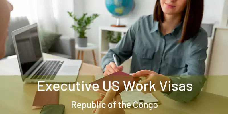  Executive US Work Visas Republic of the Congo