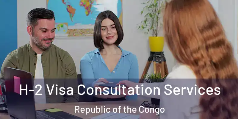  H-2 Visa Consultation Services Republic of the Congo