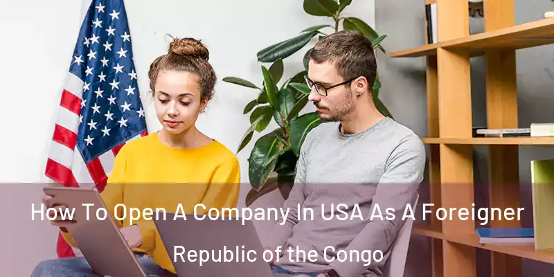  How To Open A Company In USA As A Foreigner Republic of the Congo