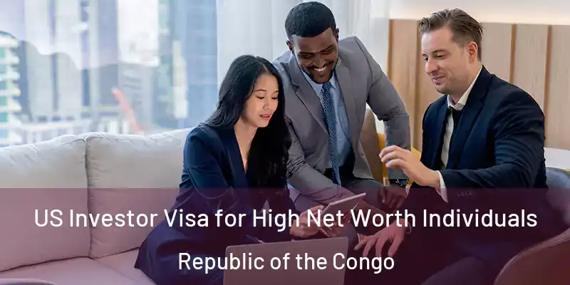  US Investor Visa for High Net Worth Individuals Republic of the Congo